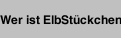 Wer ist ElbSt&uuml;ckchen